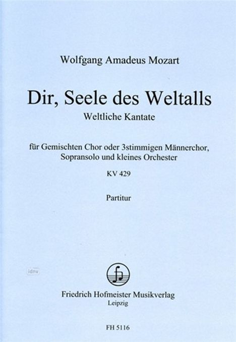 Wolfgang Amadeus Mozart: Dir, Seele des Weltalls. Weltliche Kantate Gemischten Chor oder 3stimmigen Männerchor, Sopransolo und kleines Orchester KV 429, Noten