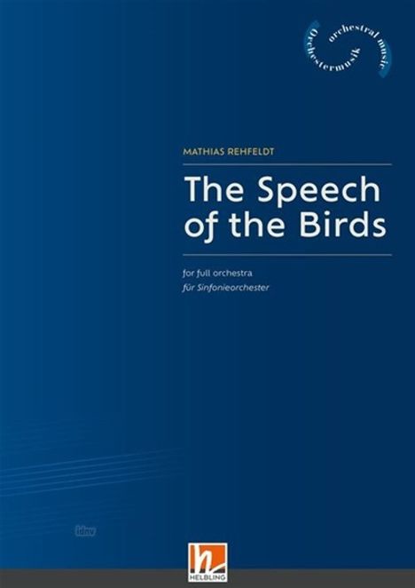 Text: "Mathias Rehfeldt, The Speech of the Birds, for full orchestra, für Sinfonieorchester." Blaues Cover mit Verlagslogo.