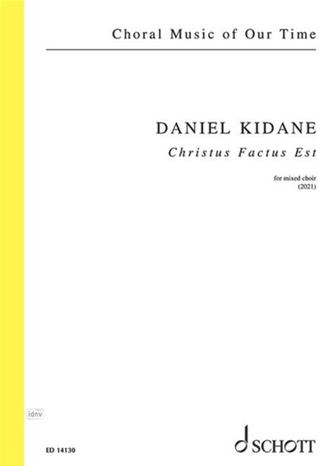 "Choral Music of Our Time", "Daniel Kidane", "Christus Factus Est", "for mixed choir (2021)". Schott Logo. Links gelber Streifen.