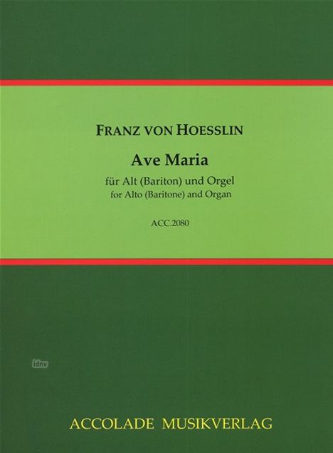 Franz von Hoesslin: Ave Maria für Alt (Bariton) und Orgel. ACC.2080. Accolade Musikverlag. Grünes Cover mit roten Streifen.