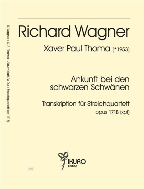 Richard Wagner, Xaver Paul Thoma (*1953), Ankunft bei den schwarzen Schwänen, Transkription für Streichquartett, opus 171B.