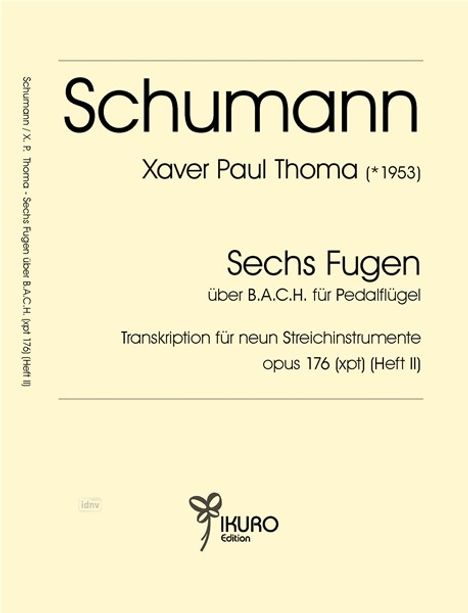 „Schumann, Xaver Paul Thoma (*1953), Sechs Fugen über B.A.C.H. für Pedalflügel, Transkription für neun Streichinstrumente.“ Logo unten.