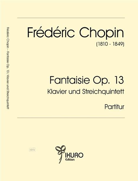 Frédéric Chopin (1810-1849), Fantaisie Op. 13, Klavier und Streichquintett, Partitur. Logo: Ikuro Edition.
