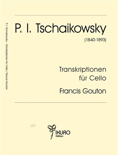 "P. I. Tschaikowsky (1840-1893), Transkriptionen für Cello, Francis Gouton. Logo mit blumenartigem Symbol unten: IKURO Edition."