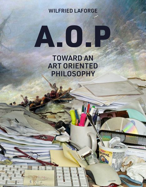 Text: „WILFRIED LAFORGE, A.O.P, TOWARD AN ART ORIENTED PHILOSOPHY“. Chaotischer Schreibtisch mit Papieren und Büromaterial.