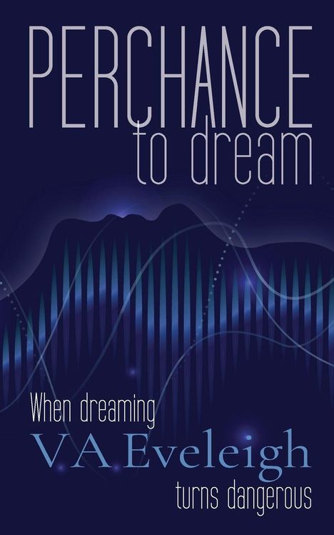 "PERCHANCE to dream. When dreaming turns dangerous. V.A. Eveleigh." Dunkles Design mit blauen und lila Wellenlinien.