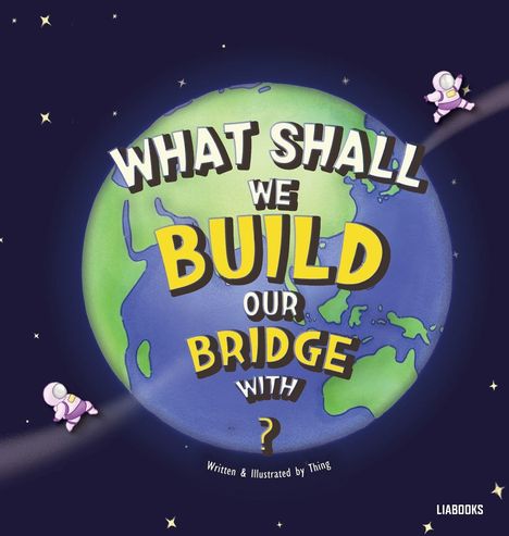 Text: "WHAT SHALL WE BUILD OUR BRIDGE WITH?" Illustration: Erde im Weltall mit zwei Astronauten.