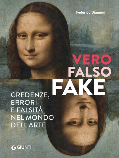 Text: "VERO FALSO FAKE CREDENZE, ERRORI E FALSITÀ NEL MONDO DELL’ARTE". Illustration eines halb umgedrehten Mona Lisa Porträts.