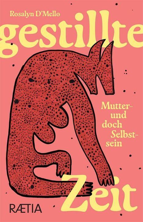 "Rosalyn D'Mello gestillte Zeit Mutter- und doch Selbstsein RAETIA." Illustration: Roter, gepunkteter Körper auf rosa Hintergrund.