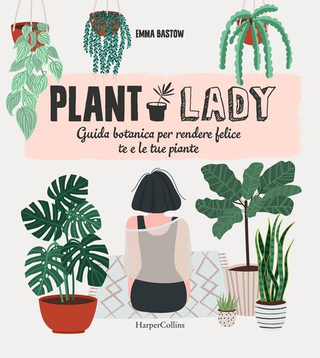 "Plant Lady: Guida botanica per rendere felice te e le tue piante." Illustration mit Pflanzen und Frau von hinten.