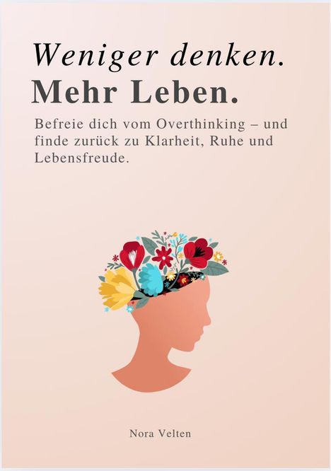 "Weniger denken. Mehr Leben. Befreie dich vom Overthinking...". Eine Illustration eines Kopfes mit Blumen darüber.
