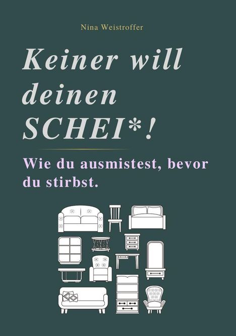 "Keiner will deinen SCHEI*! Wie du ausmistest, bevor du stirbst." Oben Autorname. Unten Möbelillustrationen.