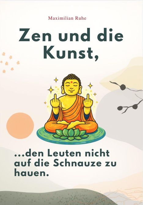 Text: "Zen und die Kunst, ...den Leuten nicht auf die Schnauze zu hauen." Illustration eines Buddhas auf einem Lotus.