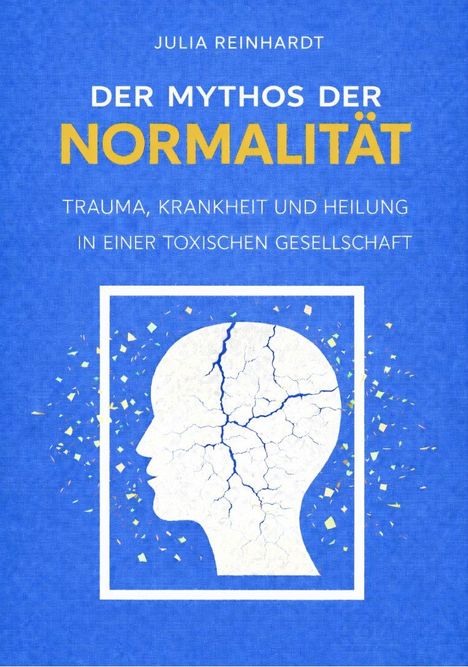 "Julia Reinhardt: Der Mythos der Normalität. Trauma, Krankheit und Heilung in einer toxischen Gesellschaft." Silhouette mit Rissen.