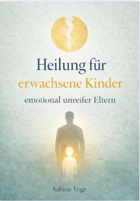 "Heilung für erwachsene Kinder emotional unreifer Eltern." Zwei Silhouetten: ein Erwachsener und ein erleuchtetes Kind.