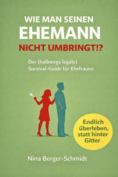 Titel: "Wie man seinen Ehemann nicht umbringt!?" Unten Name: Nina Berger-Schmidt. Silhouetten von Mann und Frau.