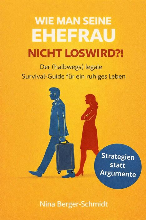 „WIE MAN SEINE EHEFRAU NICHT LOSWIRD?!“ Illustration: Mann mit Koffer, Frau verschränkt Arme, blauer Kreis „Strategien statt Argumente“.