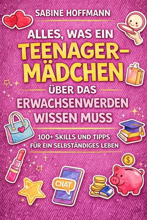 "Alles, was ein Teenager-Mädchen über das Erwachsenwerden wissen muss. 100+ Skills und Tipps für ein selbständiges Leben." Bunte Illustrationen von Gegenständen wie Lippenstift, Handytasche, Sparschwein und mehr.