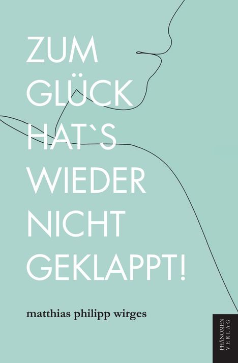 „ZUM GLÜCK HAT'S WIEDER NICHT GEKLAPPT!“ in Weiß auf hellblauem Hintergrund. Darunter „matthias philipp wirges“.