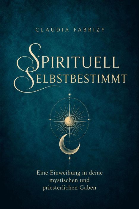 „Spirituell Selbstbestimmt: Eine Einweihung in deine mystischen und priesterlichen Gaben“ in goldener Schrift auf dunklem Hintergrund mit symbolischem Mond- und Sonnenmotiv.