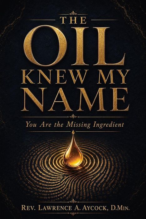 "The Oil Knew My Name: You Are the Missing Ingredient" von Rev. Lawrence A. Aycock, D.Min. Goldener Öltropfen auf Wasser.