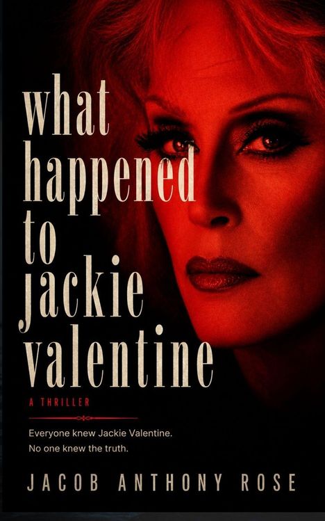 "What happened to Jackie Valentine" in großen Buchstaben, darunter "A Thriller", ein Frauengesicht in Rotlicht. Autor: Jacob Anthony Rose.