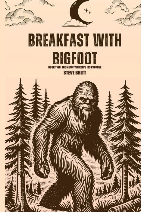 "BREAKFAST WITH BIGFOOT. BOOK TWO: THE MOUNTAIN KEEPS ITS PROMISE. STEVE BRITT." Illustration: Bigfoot in einem Wald.