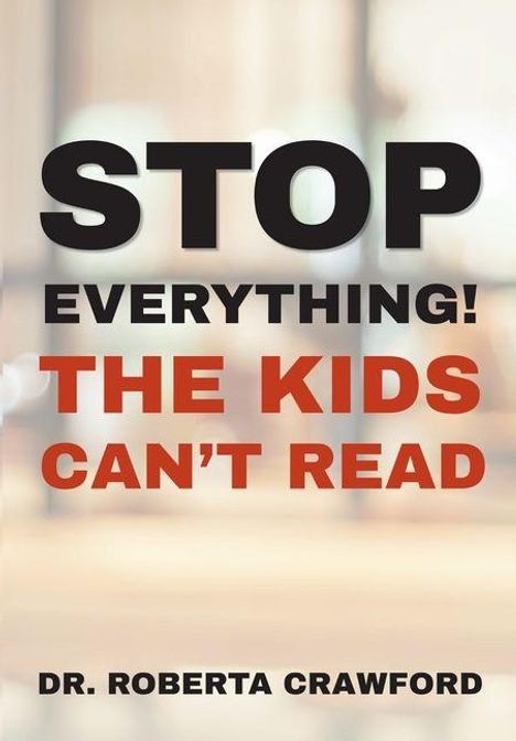 „STOP EVERYTHING! THE KIDS CAN'T READ“ steht in großen Buchstaben. Unten steht „Dr. Roberta Crawford“. Hintergrund unscharf.
