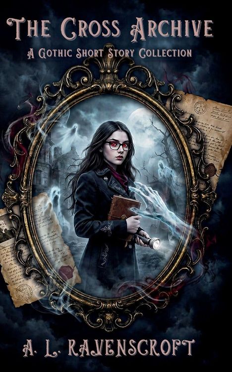 „The Cross Archive: A Gothic Short Story Collection“ von A.L. Ravenscroft. Eine Frau mit Brille hält ein Buch und eine Taschenlampe.