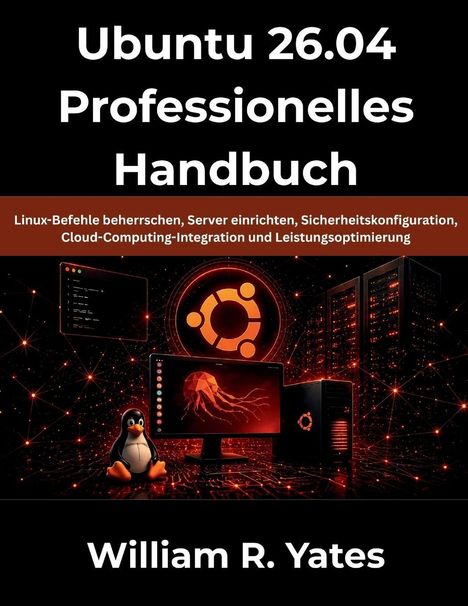 "Ubuntu 26.04 Professionelles Handbuch" und Autor "William R. Yates". Schwarzer Hintergrund mit Technikbild und Ubuntu-Logo.