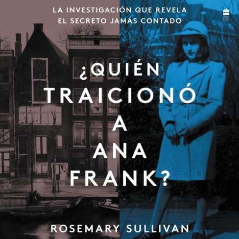 Rosemary Sullivan: The Betrayal of Anne Frank ¿Quién Traicionó a Ana Frank? (Sp.Ed.): La Investigación Que Revela El Secreto Jamas Contado, MP3-CD