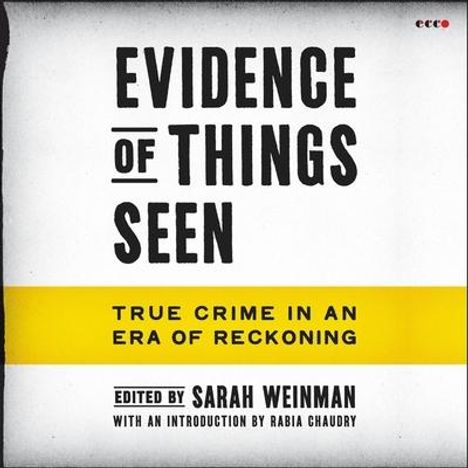 Sarah Weinman: Evidence of Things Seen: True Crime in an Era of Reckoning, MP3-CD