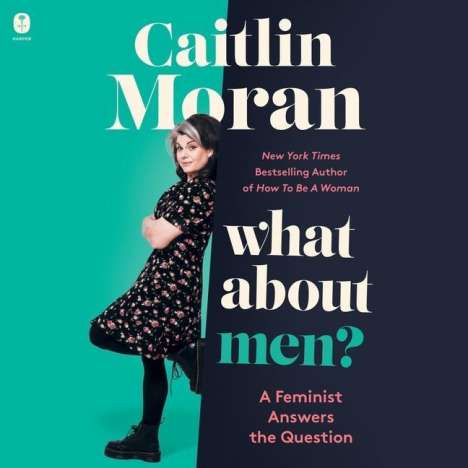 Caitlin Moran: What about Men?: A Feminist Answers the Question, MP3-CD