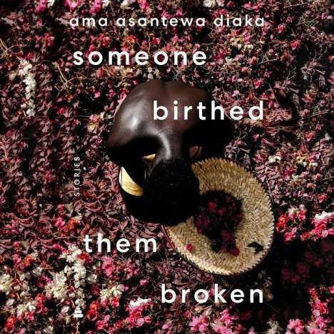 Ama Asantewa Diaka: Someone Birthed Them Broken, CD