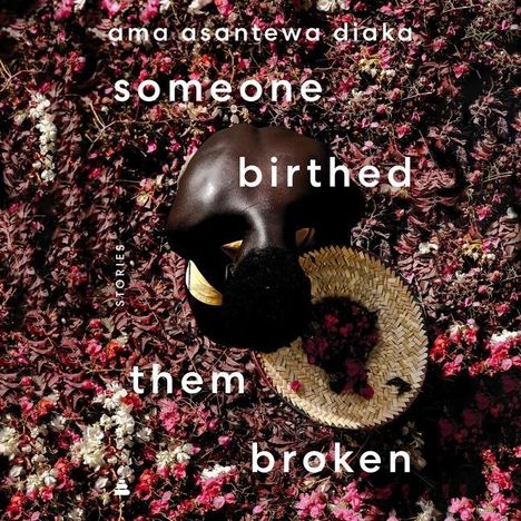 Ama Asantewa Diaka: Someone Birthed Them Broken, MP3-CD