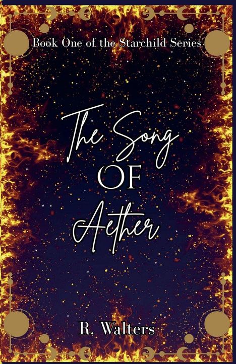 „Book One of the Starchild Series“, „The Song of Aether“, „R. Walters“. Hintergrund aus Flammen und Sternen.
