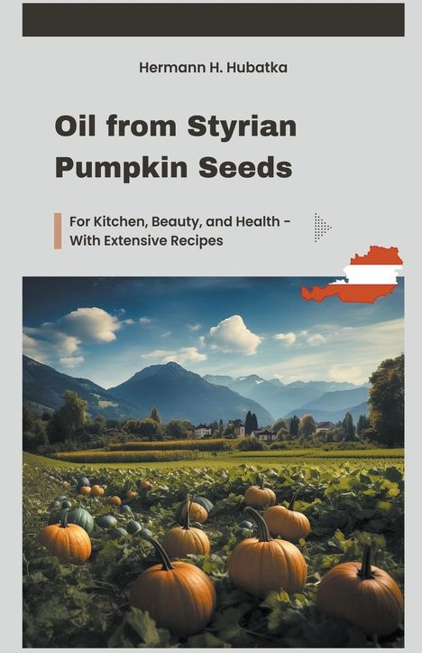 Hermann H. Hubatka: Oil from Styrian Pumpkin Seeds, Buch