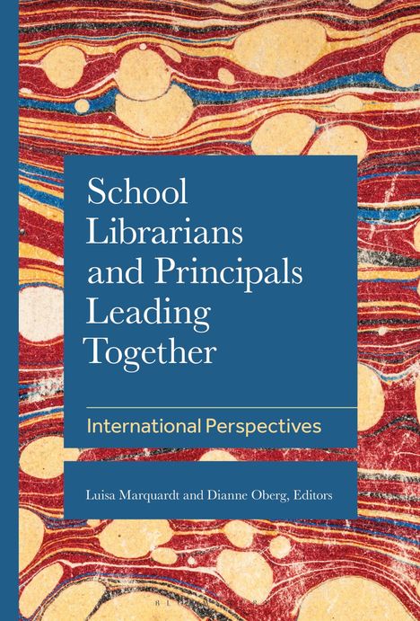 „School Librarians and Principals Leading Together: International Perspectives“ von Luisa Marquardt und Dianne Oberg. Hintergrund: abstrakte Muster in Rot-, Blau- und Gelbtönen.