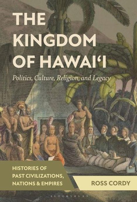 Buchtitel "The Kingdom of Hawai'i", Autor: Ross Cordy. Historische Szene mit Menschen unter Palmen.