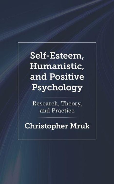 "Self-Esteem, Humanistic, and Positive Psychology: Research, Theory, and Practice" von Christopher Mruk. Dunkler Hintergrund.