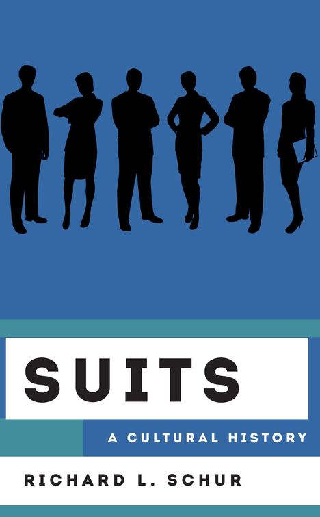 Text: "SUITS: A CULTURAL HISTORY, RICHARD L. SCHUR." Silhouetten von sechs Personen vor blauem Hintergrund.