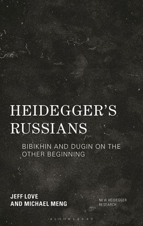 "Heidegger's Russians: Bibikhin and Dugin on the Other Beginning. Autoren: Jeff Love und Michael Meng."
