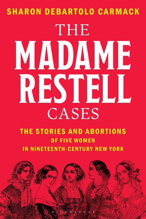 "Sharon DeBartolo Carmack, The Madame Restell Cases. Illustration von fünf Frauen in historischer Kleidung."