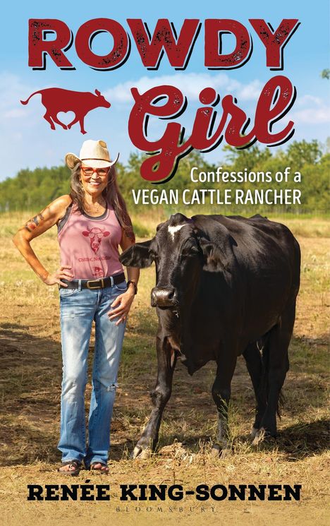 "Rowdy Girl. Confessions of a Vegan Cattle Rancher. Renee King-Sonnen." Frau in Jeans und Cowboyhut neben schwarzem Rind.