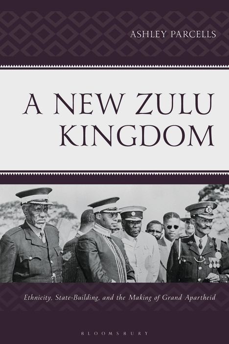 Titel: "A New Zulu Kingdom" von Ashley Parcells, unteres Bild zeigt Männer in Militäruniformen.