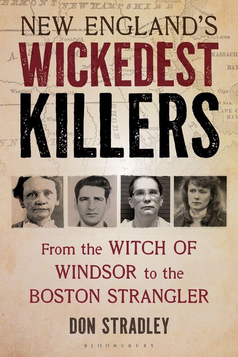 "New England's Wickedest Killers. From the Witch of Windsor to the Boston Strangler. Don Stradley. Vier Porträts."