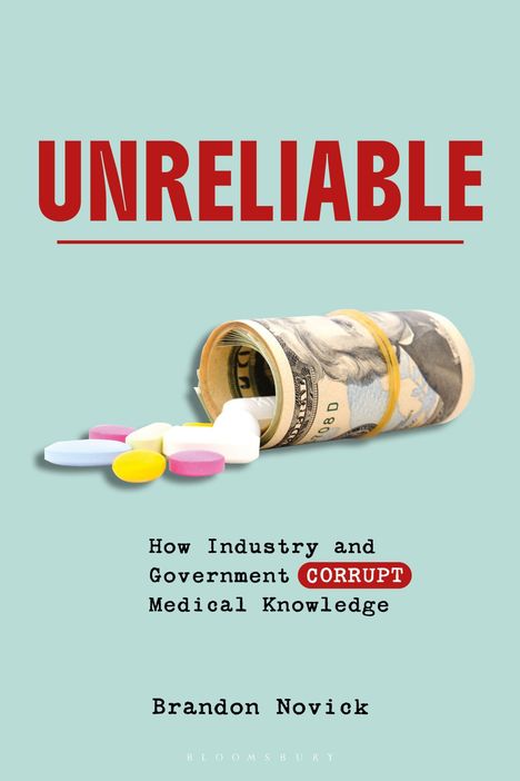 Buchtitel: "UNRELIABLE". Ein Dollar-Bündel mit Pillen. Text: "Wie Industrie und Regierung medizinisches Wissen verderben". Autor: Brandon Novick.