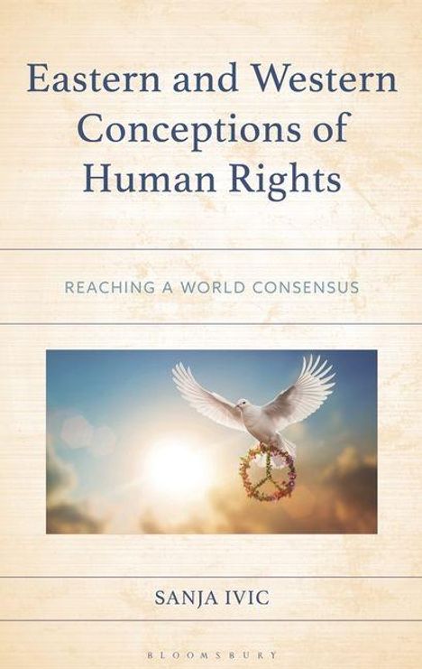 Titel: "Eastern and Western Conceptions of Human Rights", Untertitel: "Reaching a World Consensus", Autor: Sanja Ivic. Illustration: Eine fliegende Taube mit einem Kranz im Schnabel vor einem sonnigen Himmel.
