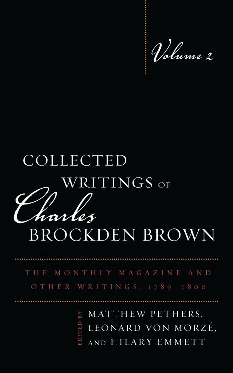 "Volume 2: Collected Writings of Charles Brockden Brown," bearbeitet von Matthew Pethers, Leonard von Morzé und Hilary Emmett.