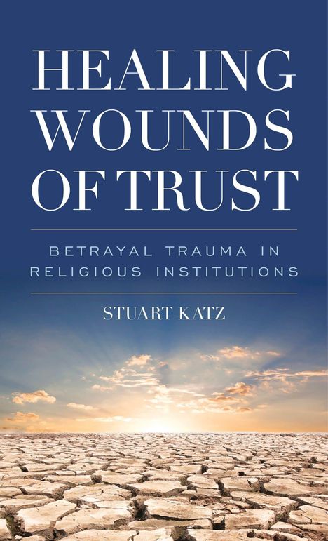 "Healing Wounds of Trust: Betrayal Trauma in Religious Institutions" von Stuart Katz.  Ein trockener, rissiger Boden unter einem Himmel.